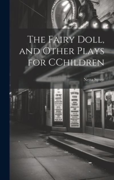 Cover for Netta Syrett · The Fairy Doll, and Other Plays for CChildren (Hardcover Book) (2023)