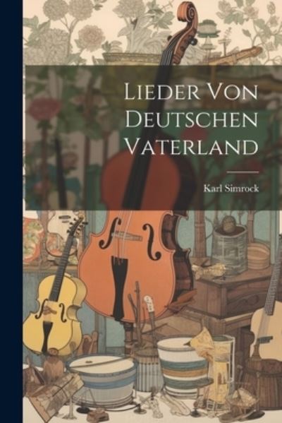 Cover for Karl Simrock · Lieder Von Deutschen Vaterland (Buch) (2023)