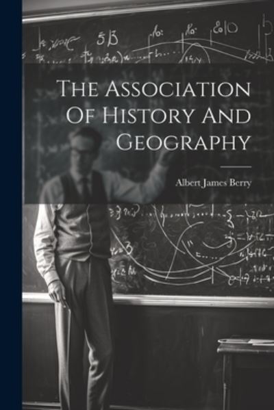 Cover for Berry Albert James · Association of History and Geography (Book) (2023)