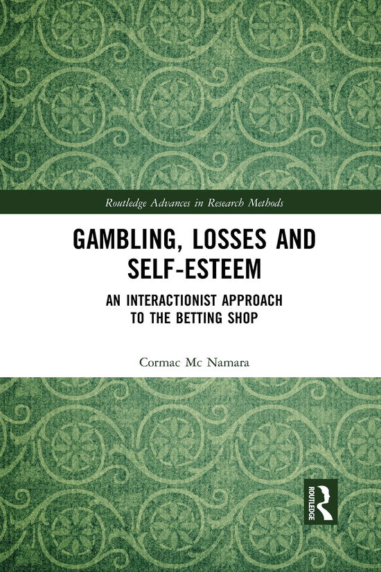 Cover for Mc Namara, Cormac (Trinity College Dublin, Ireland) · Gambling, Losses and Self-Esteem: An Interactionist Approach to the Betting Shop - Routledge Advances in Research Methods (Pocketbok) (2021)