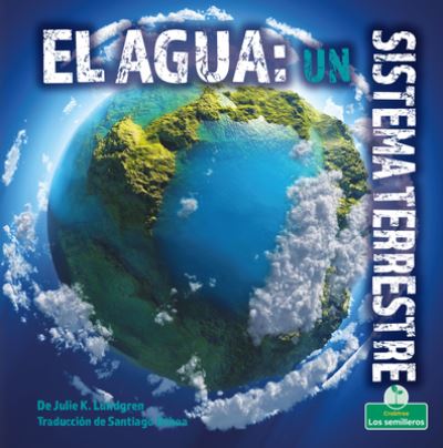 Cover for Julie K Lundgren · El Agua: Un Sistema Terrestre (Hardcover Book) (2022)