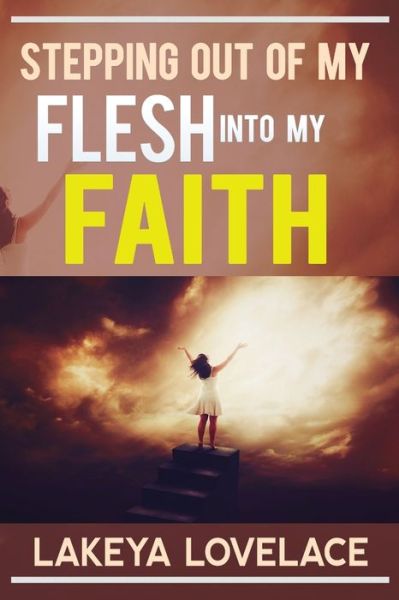 Cover for Lakeya Lovelace · Stepping Out of My Flesh Into My Faith (Taschenbuch) (2021)