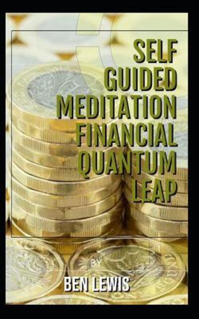 Cover for Ben Lewis · Self guided mediataiion. Financial Quantum leap. (Taschenbuch) (2019)