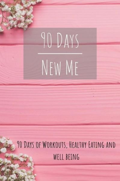 Cover for Fitadvisor Publishing · 90 Days New Me 90 Days of Workouts, Healthy Eating and Well Being : for the best Version of yourself (Paperback Bog) (2019)
