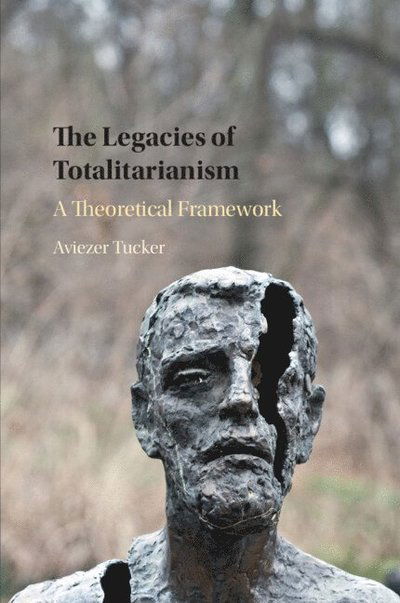 Cover for Tucker, Aviezer (Harvard University, Massachusetts) · The Legacies of Totalitarianism: A Theoretical Framework (Paperback Book) (2022)