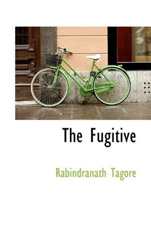 Cover for Rabindranath Tagore · The Fugitive (Hardcover Book) (2009)