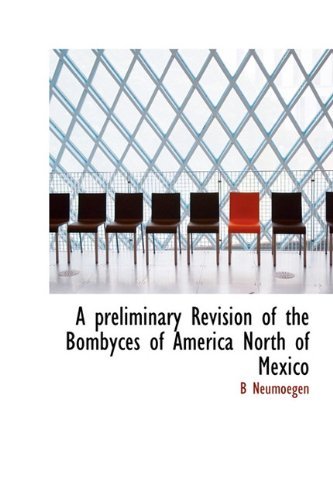 Cover for B Neumoegen · A Preliminary Revision of the Bombyces of America North of Mexico (Hardcover Book) (2009)
