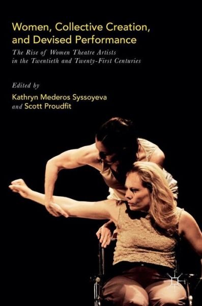 Cover for Syssoyeva · Women, Collective Creation, and Devised Performance: The Rise of Women Theatre Artists in the Twentieth and Twenty-First Centuries (Hardcover bog) [1st ed. 2016 edition] (2016)