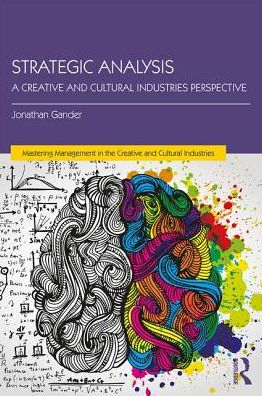 Cover for Gander, Jonathan (University of the Arts, London) · Strategic Analysis: A Creative and Cultural Industries Perspective - Discovering the Creative Industries (Paperback Book) (2017)