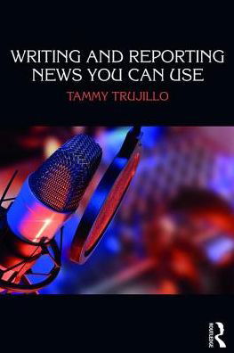 Cover for Trujillo, Tammy (Mt. San Antonio College, USA) · Writing and Reporting News You Can Use (Pocketbok) (2017)