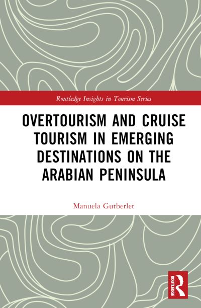 Cover for Manuela Gutberlet · Overtourism and Cruise Tourism in Emerging Destinations on the Arabian Peninsula - Routledge Insights in Tourism Series (Hardcover Book) (2023)