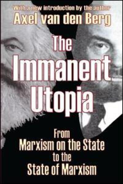 Cover for Axel Van den Berg · The Immanent Utopia: From Marxism on the State to the State of Marxism (Hardcover Book) (2018)