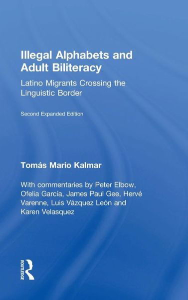Cover for Kalmar, Tomas Mario (International Sonoran Desert Alliance, USA) · Illegal Alphabets and Adult Biliteracy: Latino Migrants Crossing the Linguistic Border, Expanded Edition (Innbunden bok) (2015)