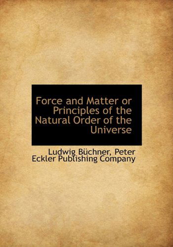 Cover for Ludwig Büchner · Force and Matter  or Principles of the Natural Order of the Universe (Hardcover Book) (2010)