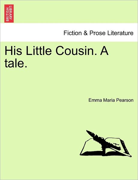 His Little Cousin. a Tale. - Emma Maria Pearson - Książki - British Library, Historical Print Editio - 9781240873272 - 5 stycznia 2011