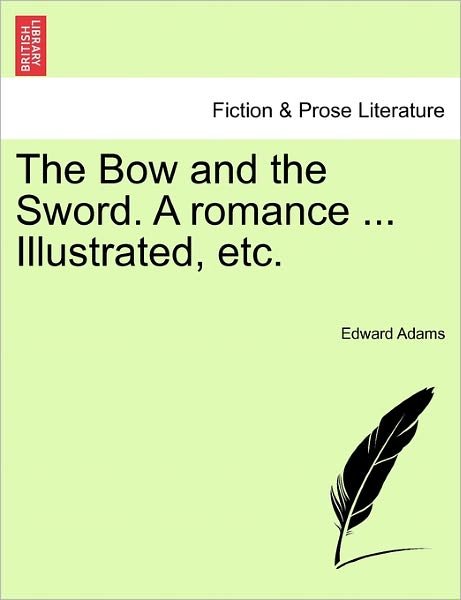 Cover for Edward Adams · The Bow and the Sword. a Romance ... Illustrated, Etc. (Paperback Book) (2011)