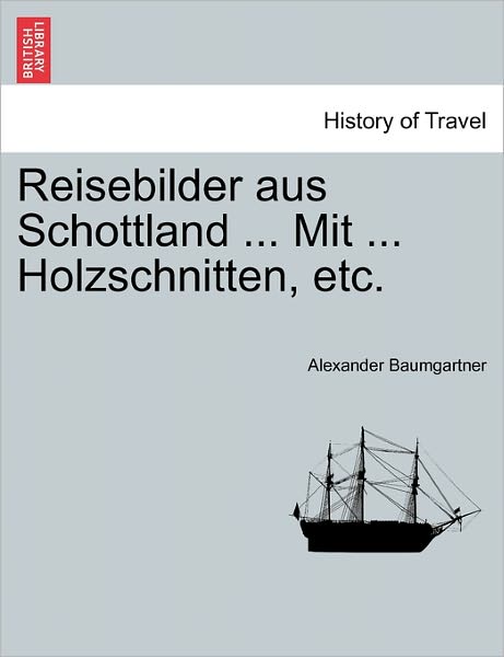 Cover for Alexander Baumgartner · Reisebilder Aus Schottland ... Mit ... Holzschnitten, Etc. (Paperback Book) (2011)