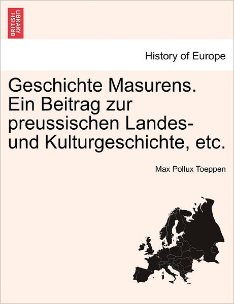 Cover for Max Pollux Toeppen · Geschichte Masurens. Ein Beitrag Zur Preussischen Landes- Und Kulturgeschichte, Etc. (Paperback Book) (2011)