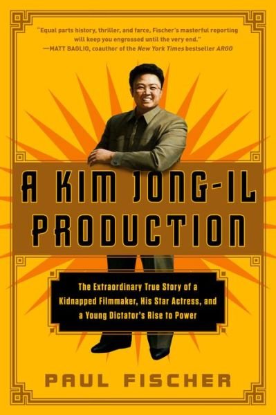 Kim Jong-Il Production - Paul Fischer - Bücher - Flatiron Books - 9781250054272 - 24. November 2015
