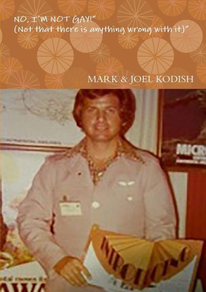 Cover for Mark &amp; Joel Kodish · No, I'm Not Gay! &quot;(not That There is Anything Wrong with It)&quot; (Paperback Book) (2014)