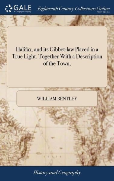 Cover for William Bentley · Halifax, and Its Gibbet-Law Placed in a True Light. Together with a Description of the Town, (Hardcover bog) (2018)