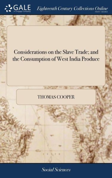 Cover for Thomas Cooper · Considerations on the Slave Trade; And the Consumption of West India Produce (Gebundenes Buch) (2018)