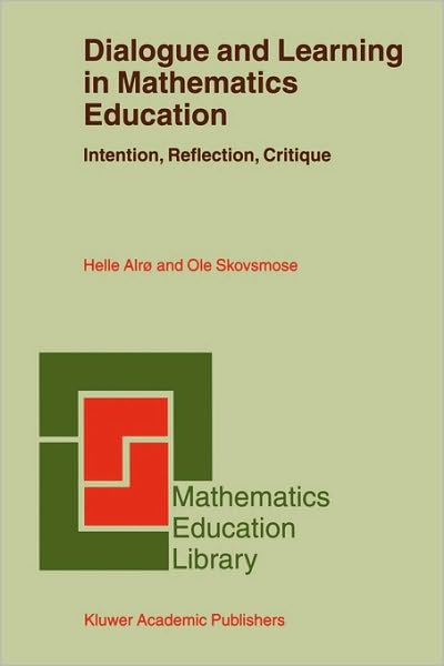 Helle Alro · Dialogue and Learning in Mathematics Education: Intention, Reflection, Critique - Mathematics Education Library (Paperback Book) [Softcover reprint of the original 1st ed. 2002 edition] (2004)