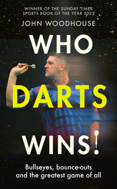 Cover for John Woodhouse · Who Darts Wins!: Bullseyes, bounce-outs and the greatest game of all (Paperback Book) (2025)