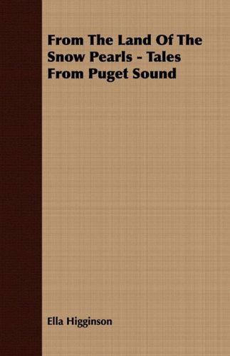 Cover for Ella Higginson · From the Land of the Snow Pearls - Tales from Puget Sound (Paperback Book) (2008)