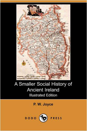 Cover for P. W. Joyce · A Smaller Social History of Ancient Ireland (Illustrated Edition) (Dodo Press) (Paperback Book) [Illustrated, Ill edition] (2008)