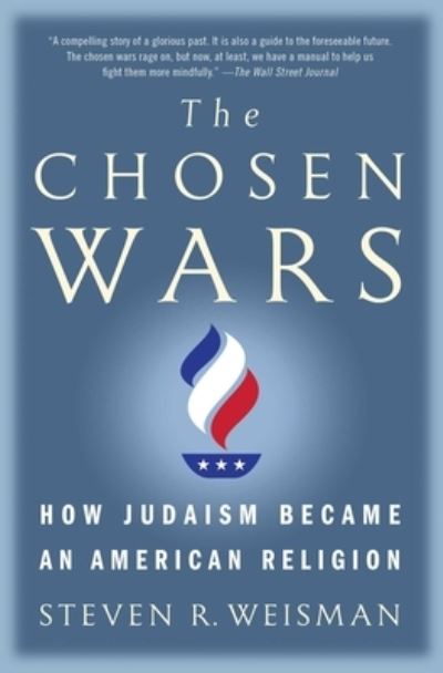 The Chosen Wars: How Judaism Became an American Religion - Steven R. Weisman - Books - Simon & Schuster - 9781416573272 - August 20, 2019