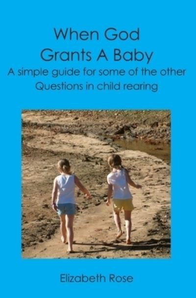 Cover for Elizabeth Rose · When God Grants A Baby : A simple guide for some of the other questions in child rearing (Paperback Book) (2008)