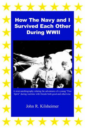 John R. Kilsheimer · How the Navy and I Survived Each Other During Wwii (Pocketbok) (2005)