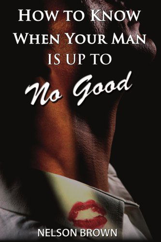 Cover for Nelson Brown · How to Know when Your Man is Up to No Good (Paperback Book) (2006)