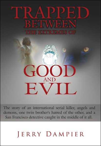 Cover for Jerry Dampier · Trapped Between the Extremes of Good and Evil: the Story of an International Serial Killer, Angels and Demons, One Twin Brother's Hatred of the Other, (Gebundenes Buch) (2006)