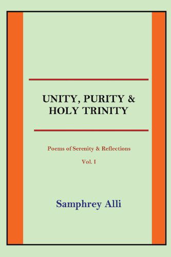 Cover for Samphrey Alli · Unity, Purity &amp; Holy Trinity: Poems of Serenity &amp; Reflections Vol. I (Paperback Book) (2012)