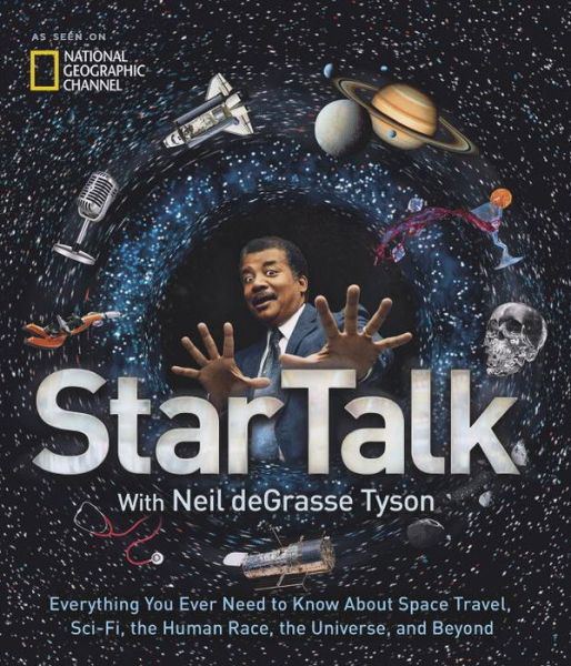 Cover for Neil Degrasse Tyson · StarTalk: Everything You Want to Know About Space Travel, Sci-Fi, the Human Race, the Universe and Beyond (Hardcover bog) (2016)