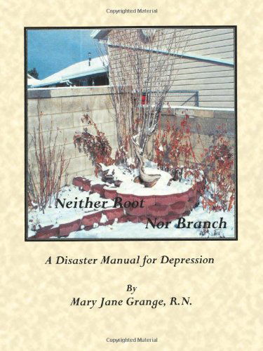 Cover for Mary Jane Grange R.n. · Neither Root nor Branch: the Disaster Manual for Depression (Paperback Book) (2010)