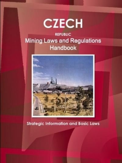 Cover for Inc Ibp · Czech Republic Mining Laws and Regulations Handbook - Strategic Information and Basic Laws (Pocketbok) (2013)