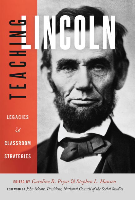 Cover for Teaching Lincoln: Legacies and Classroom Strategies (Hardcover Book) [New edition] (2013)