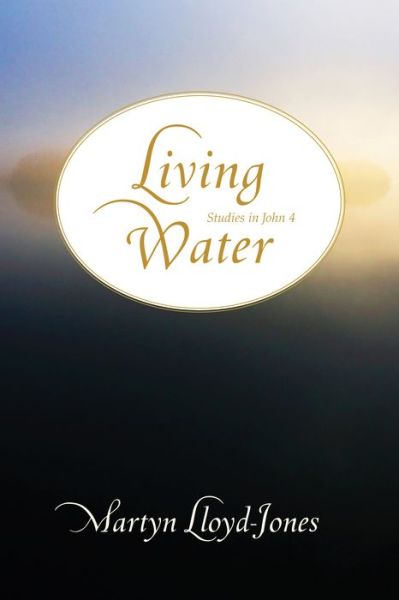 Cover for Martyn Lloyd-Jones · Living Water: Studies in John 4 (Hardcover Book) (2009)