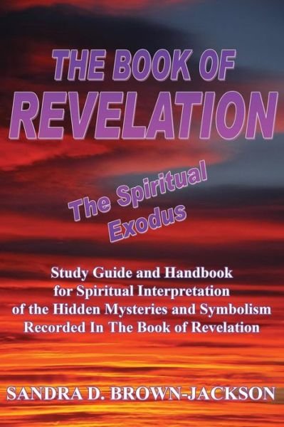 Cover for Sandra Jackson · The Book of Revelation the Spiritual Exodus: Study Guide and Handbook for Spiritual Interpretation of the Hidden Mysteries and Symbolism Recorded in the Book of Revelation (Paperback Book) (2007)