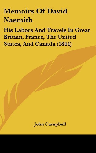 Cover for John Campbell · Memoirs of David Nasmith: His Labors and Travels in Great Britain, France, the United States, and Canada (1844) (Innbunden bok) (2008)