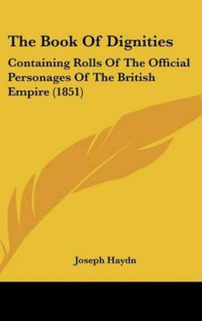 Cover for Joseph Haydn · The Book of Dignities: Containing Rolls of the Official Personages of the British Empire (1851) (Hardcover Book) (2008)