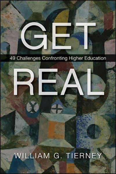 Get Real 49 Challenges Confronting Higher Education - William G. Tierney - Books - SUNY Press - 9781438481272 - December 1, 2020