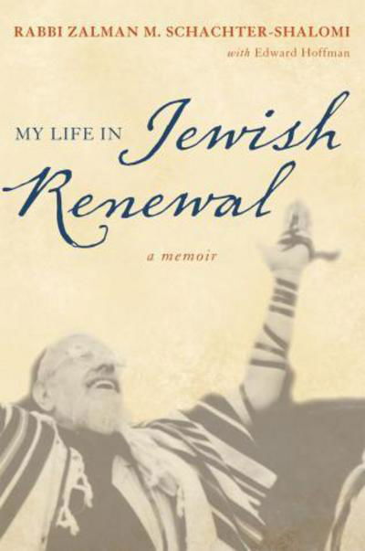 Cover for Zalman Schachter-Shalomi · My Life in Jewish Renewal: A Memoir (Hardcover Book) (2012)