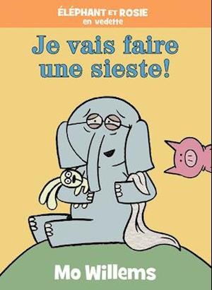 Cover for Mo Willems · Elephant Et Rosie: Je Vais Faire Une Sieste! (Hardcover Book) (2021)