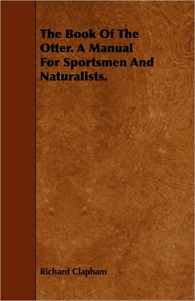 Cover for Richard Clapham · The Book of the Otter. a Manual for Sportsmen and Naturalists. (Paperback Book) (2008)