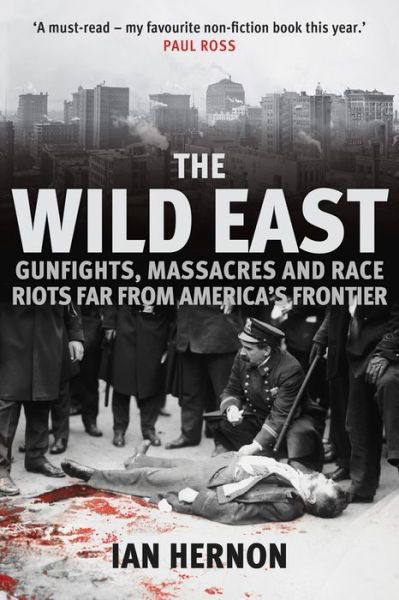 Cover for Ian Hernon · The Wild East: Gunfights, Massacres and Race Riots Far From America's Frontier (Hardcover Book) (2019)