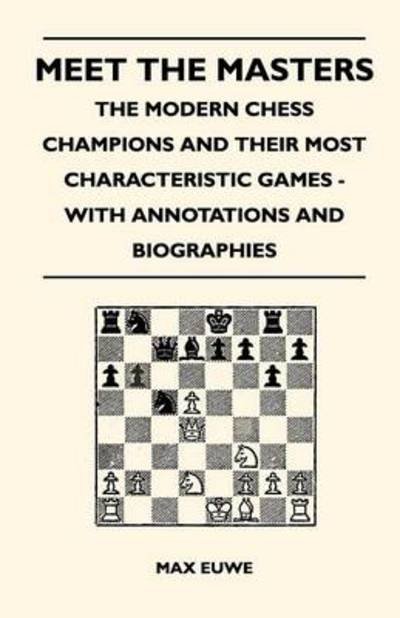 Cover for Max Euwe · Meet the Masters - The Modern Chess Champions and Their Most Characteristic Games - With Annotations and Biographies (Paperback Book) (2010)